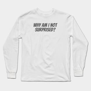 Not Surprised Long Sleeve T-Shirt
